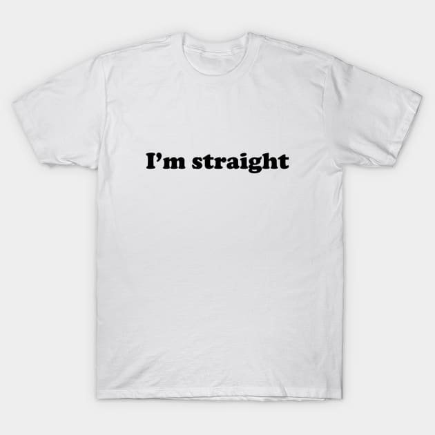 White Lie Party t shirt ideas I'm straight T-Shirt by MairlaStore